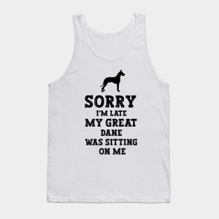 Sorry I'm Late My Great Dane Was Sitting On Me - Funny Dog Lover Tank Top